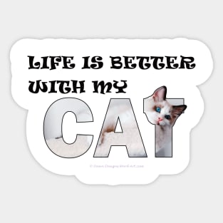 Life is better with my cat - white long hair siamese cat oil painting word art Sticker